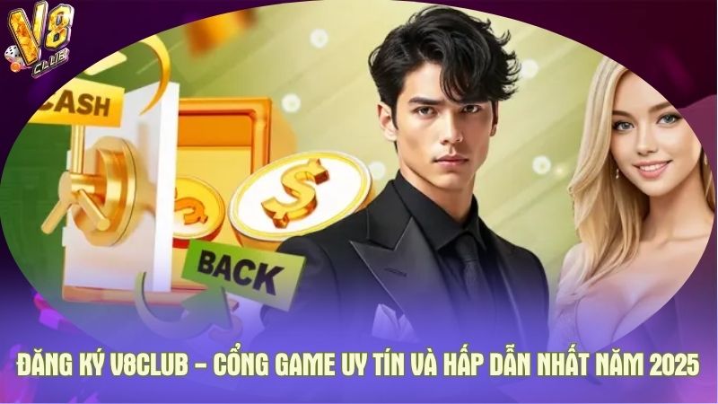 Đăng ký V8club - Cổng game uy tín và hấp dẫn nhất năm 2025