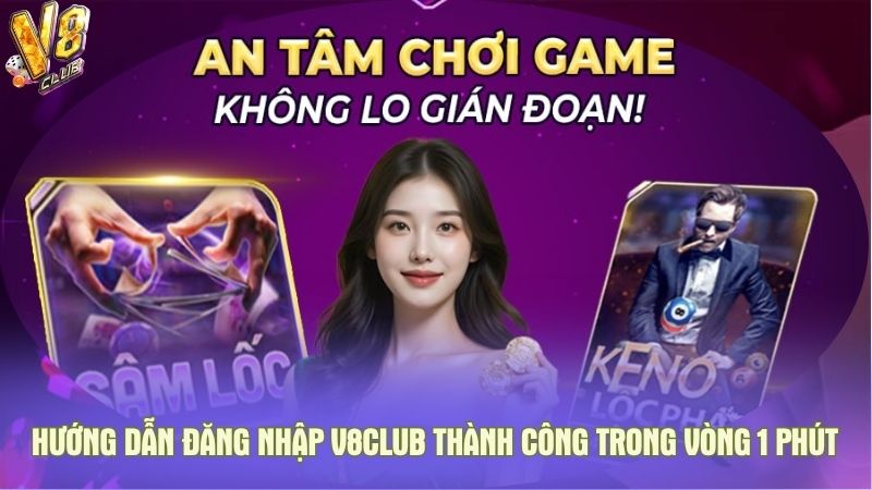 Hướng dẫn đăng nhập V8club thành công trong vòng 1 phút
