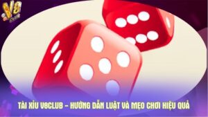 Tài xỉu V8club - Hướng dẫn luật và mẹo chơi hiệu quả